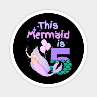 This Mermaid is 5 years old Happy 5th birthday to the little Mermaid Magnet